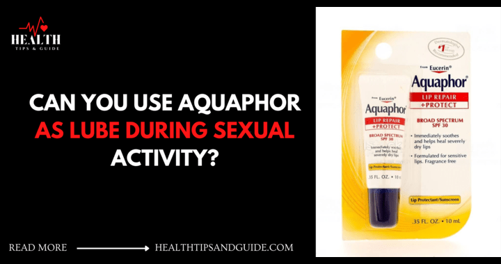 Can I Use Aquaphor as Lube?: Safe or Risky? - digitalcnn